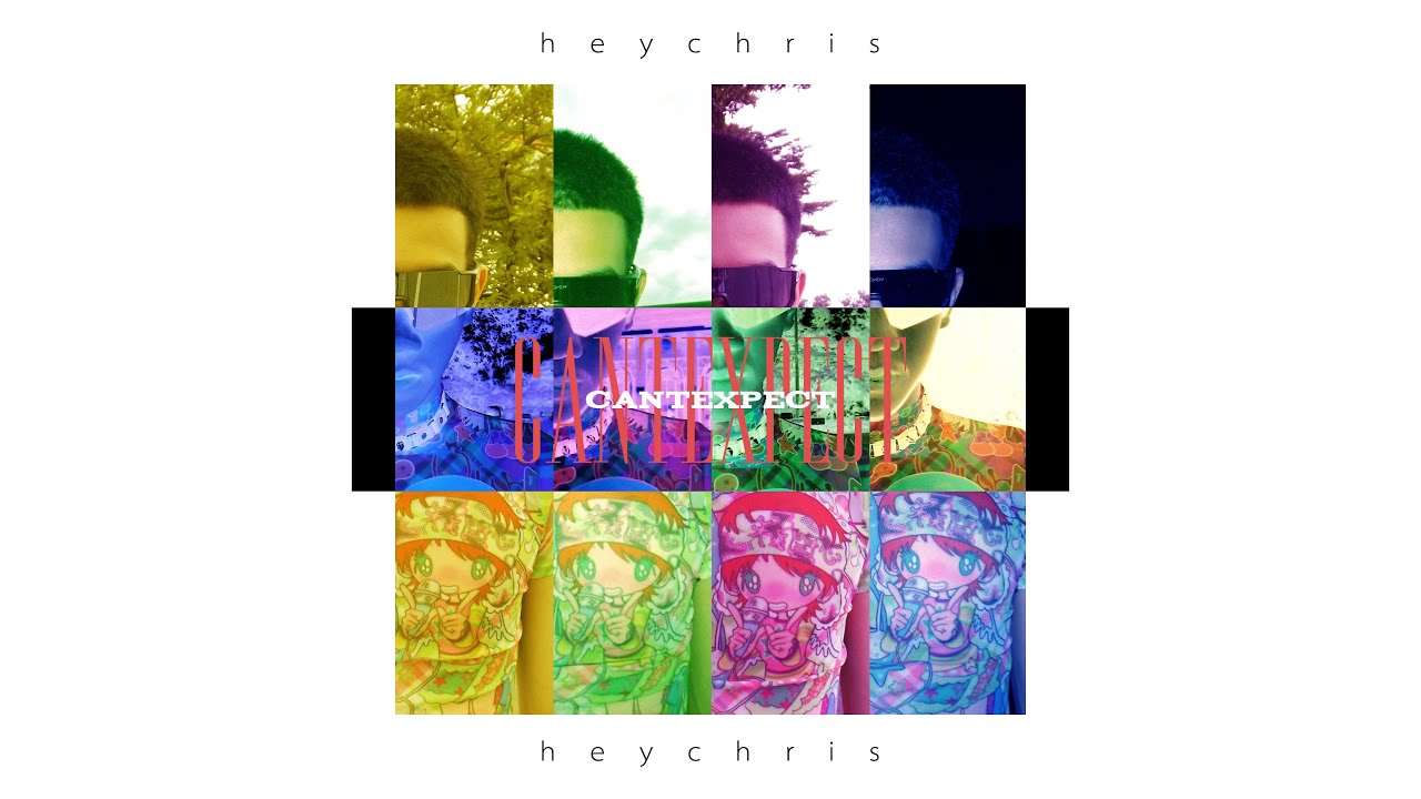 heychris - cantexpect (Official MV)