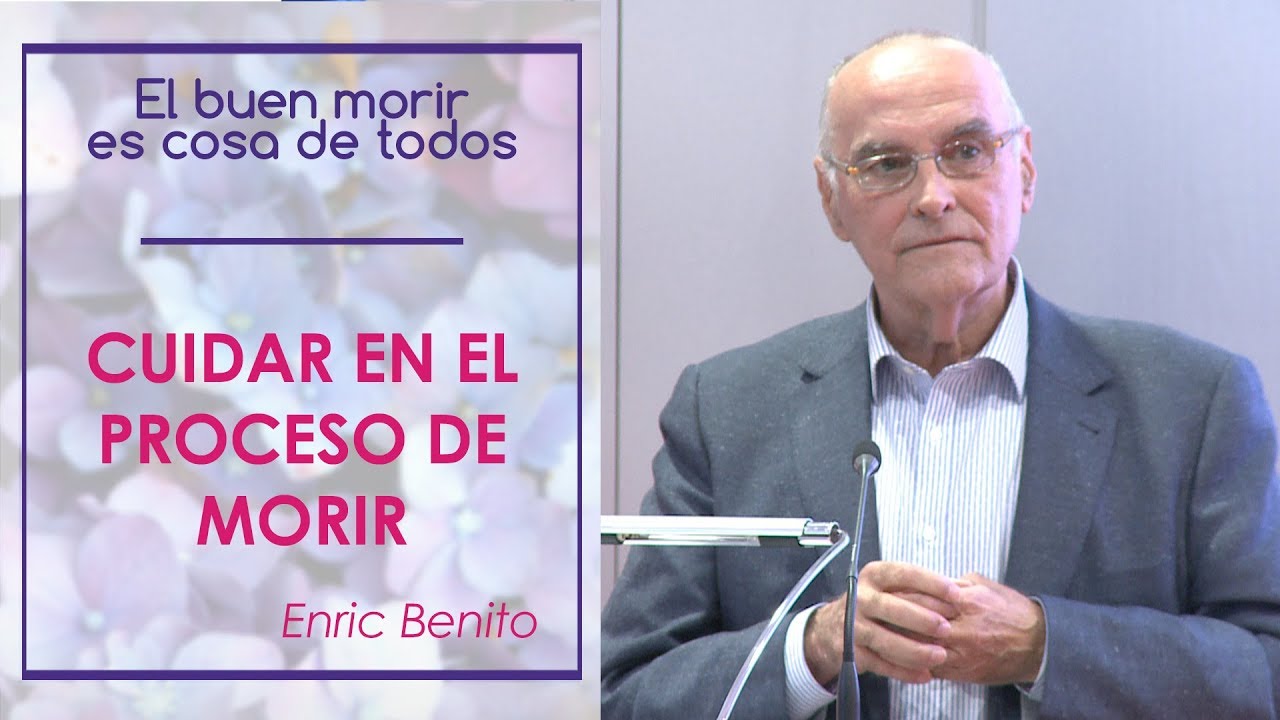 Cuidar en el proceso de morir. Dr. Enric Benito