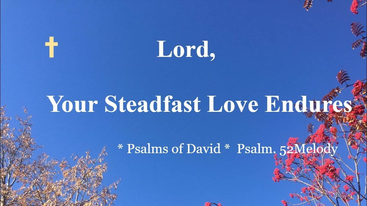 Psalm 52 – Singable Scripture Song * Lord, Your Steadfast Love Endures * Praise & Worship