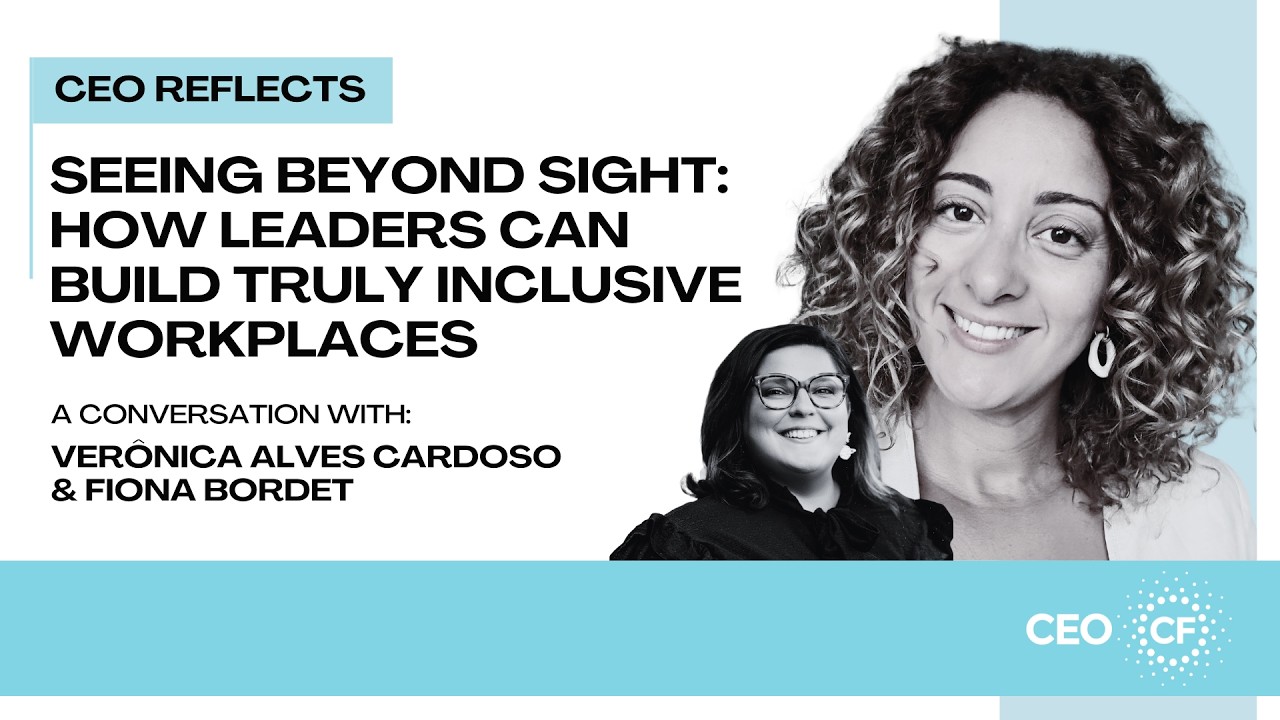 CEO Reflects - Seeing Beyond Sight: How Leaders Can Build Inclusive Workplaces with Verônica Cardoso