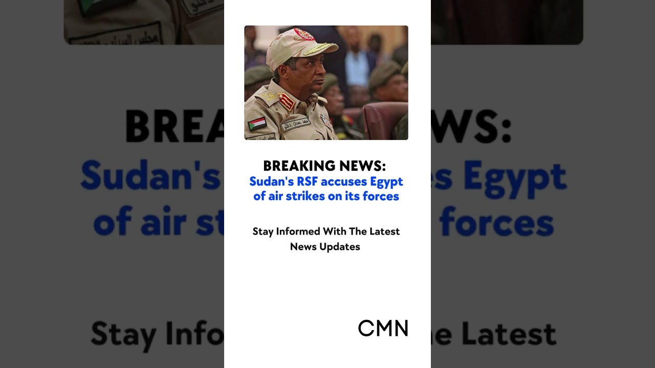 Sudan Crisis: RSF Chief Accuses Egypt of Air Strikes, Cairo Denies Allegations