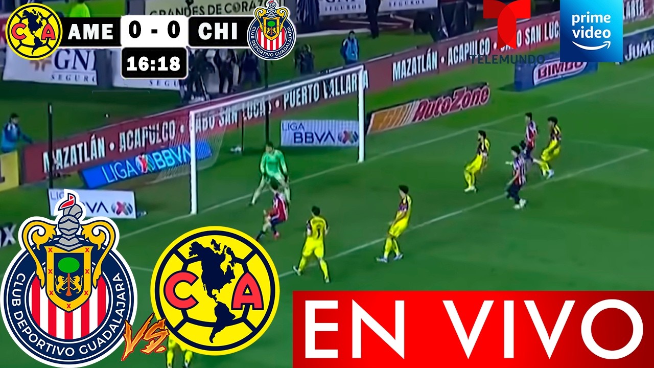 Chivas vs. Am&eacute;rica En Vivo, Donde ver, A que hora juega Guadalajara vs. America resumen y pron&oacute;stico