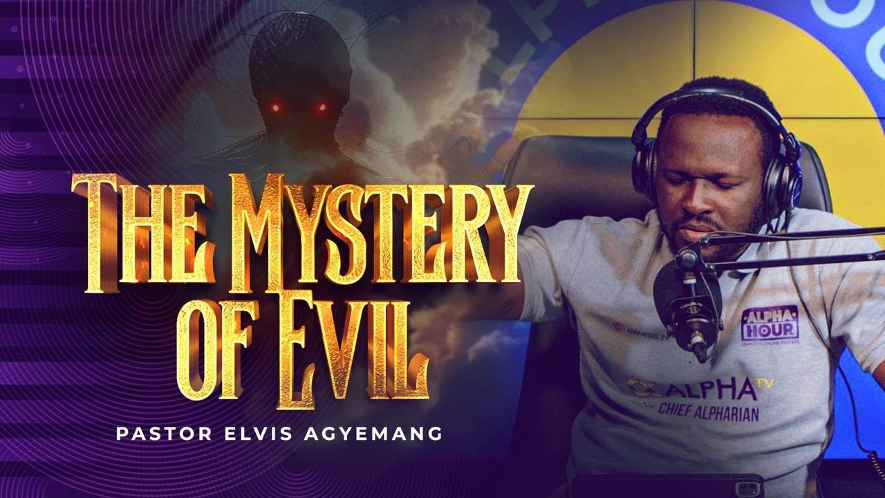 The Mystery Of Evil || Full Video || Pastor Agyemang Elvis