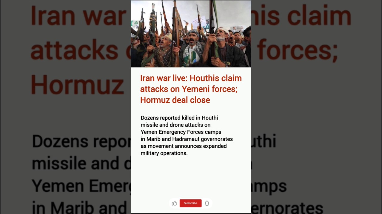 Iran war live: Houthis claim attacks on Yemeni forces; Hormuz deal close