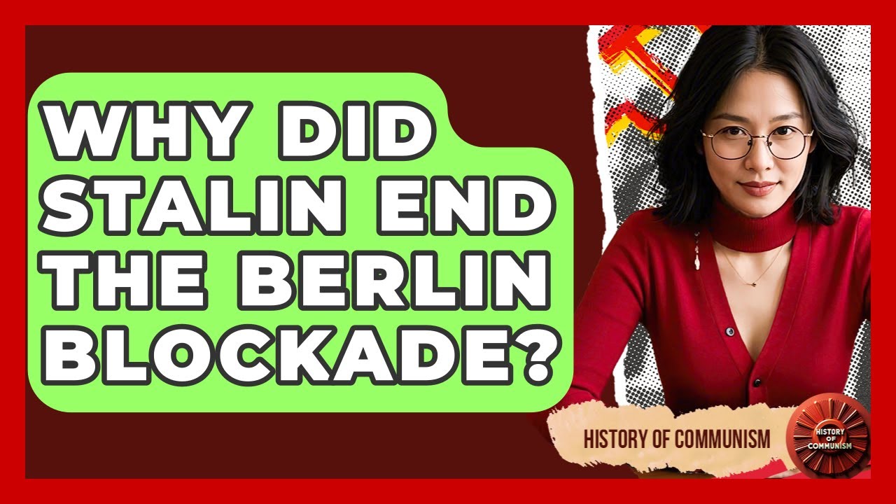 Why Did Stalin End The Berlin Blockade? - History of Communism