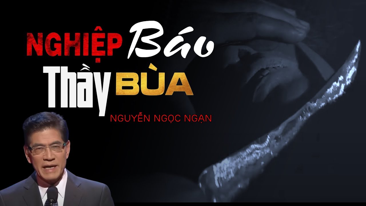 Nguyễn Ngọc Ngạn | Truyện Ma Có Thật #36 - Nghiệp Báo Thầy Bùa
