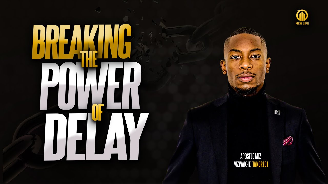 Breaking the power of Delay | Apostle Miz Mzwakhe Tancredi