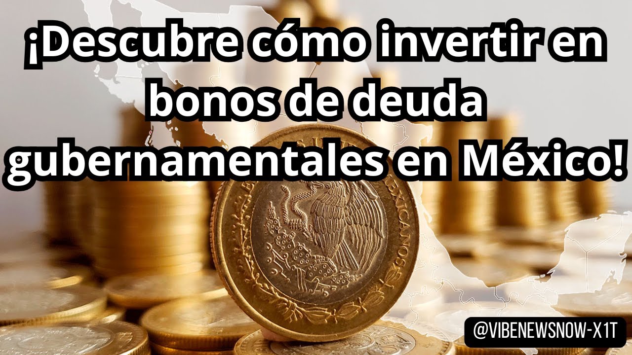 &iexcl;Descubre c&oacute;mo invertir en bonos de deuda gubernamentales en M&eacute;xico!