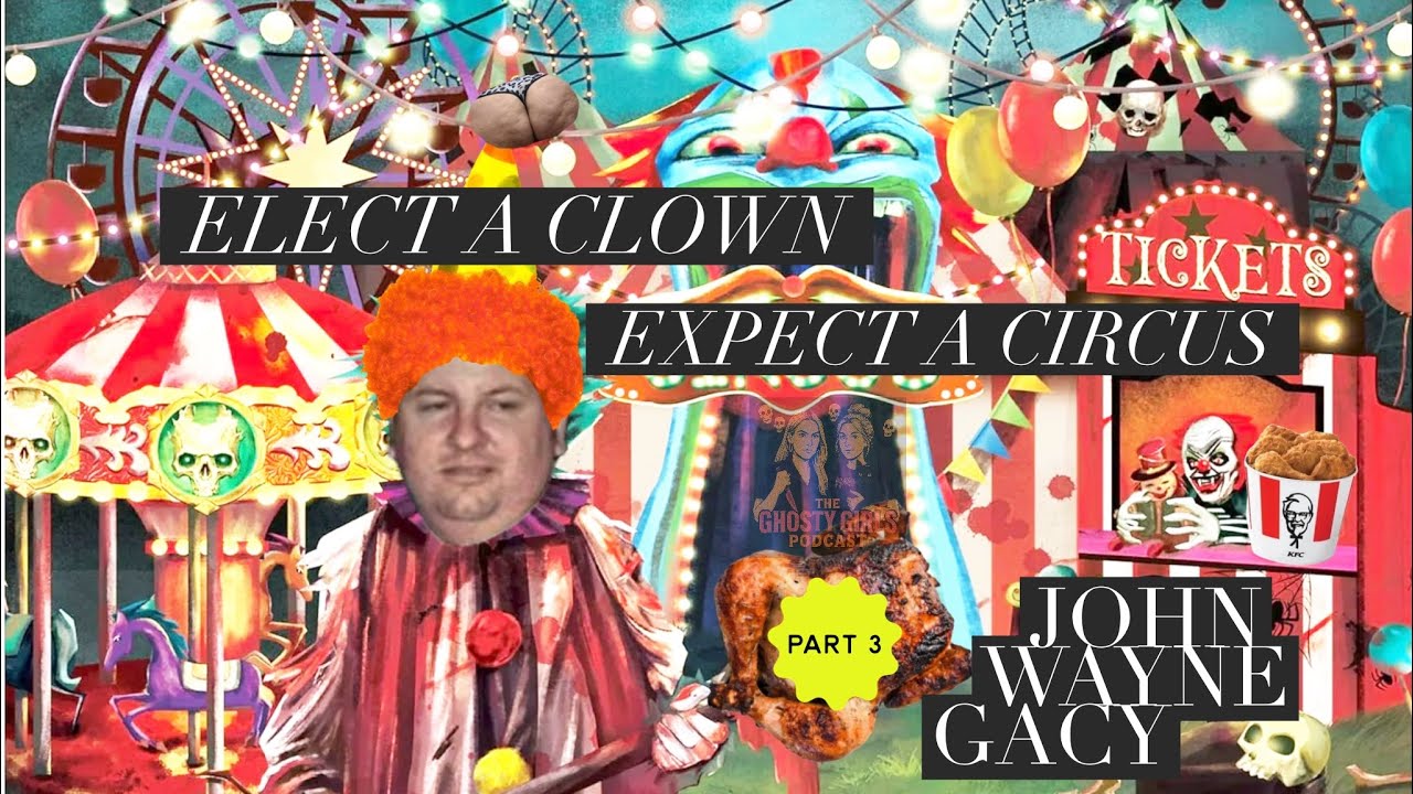 John Wayne Gacy - Part 3: Elect A Clown, Expect A Circus