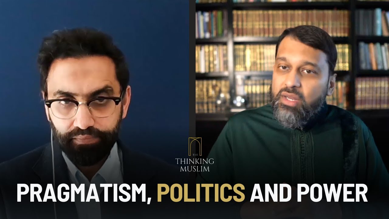 Pragmatism, Politics and Power with Dr Yasir Qadhi