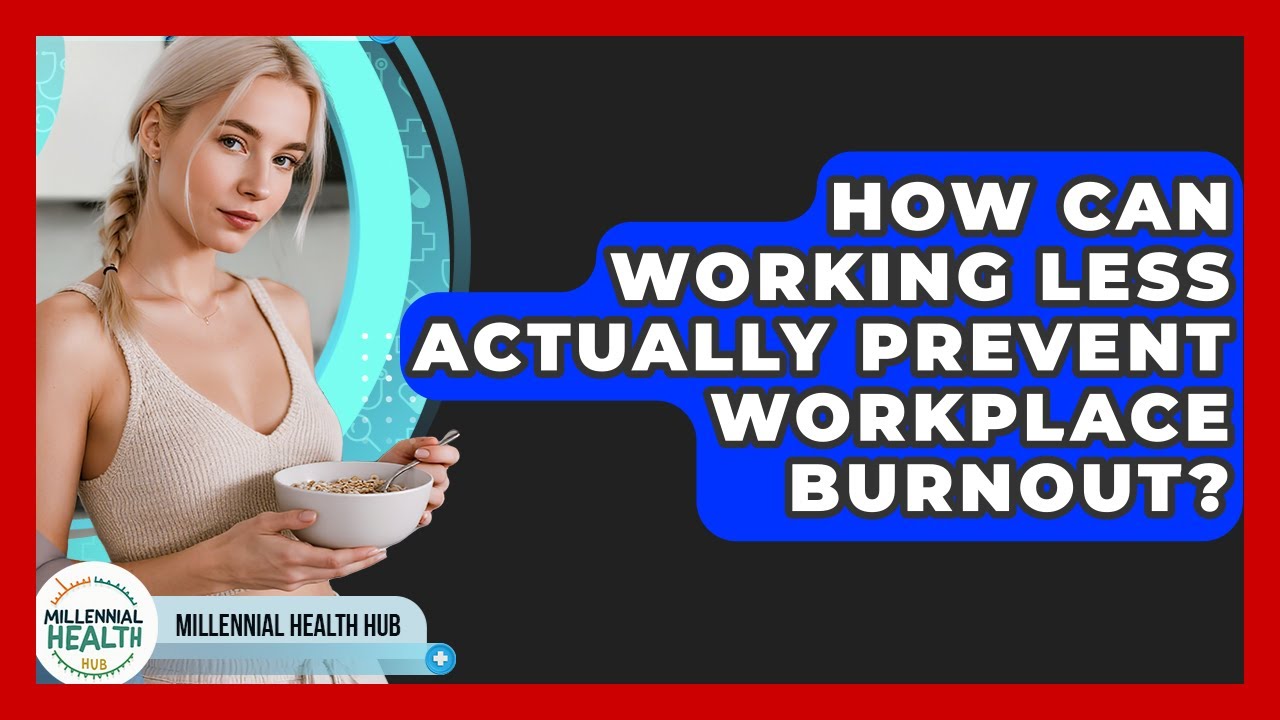 How Can Working Less Actually Prevent Workplace Burnout? - Millennial Health Hub