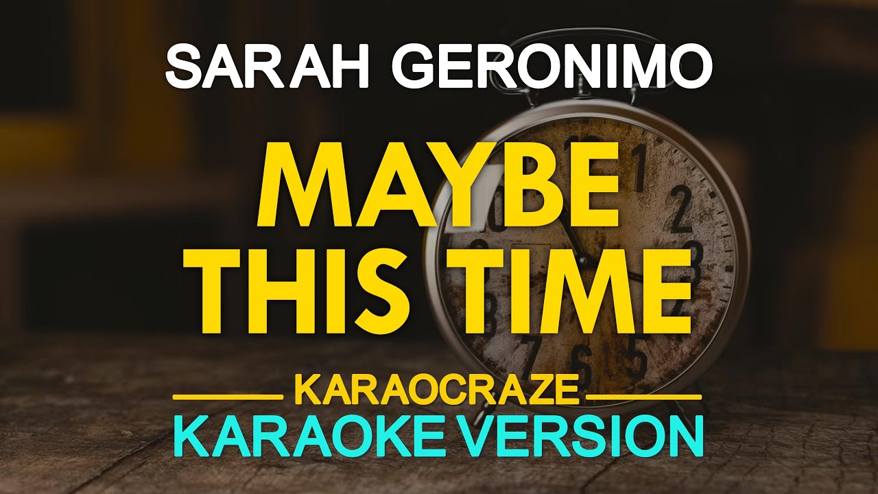 MAYBE THIS TIME - Sarah Geronimo (KARAOKE Version)