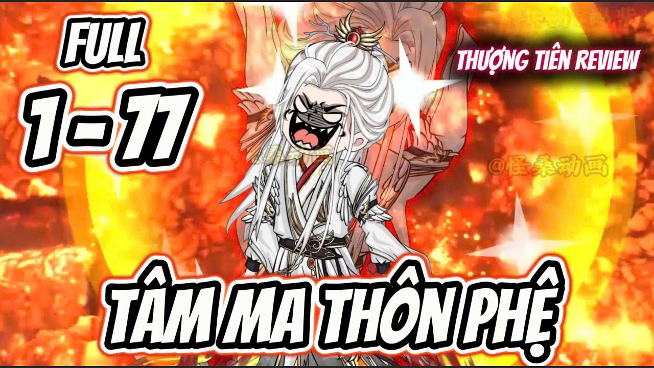 Full 7h (Tập 1 - 77) | Tâm Ma Thôn Phệ | Thượng Tiên Review