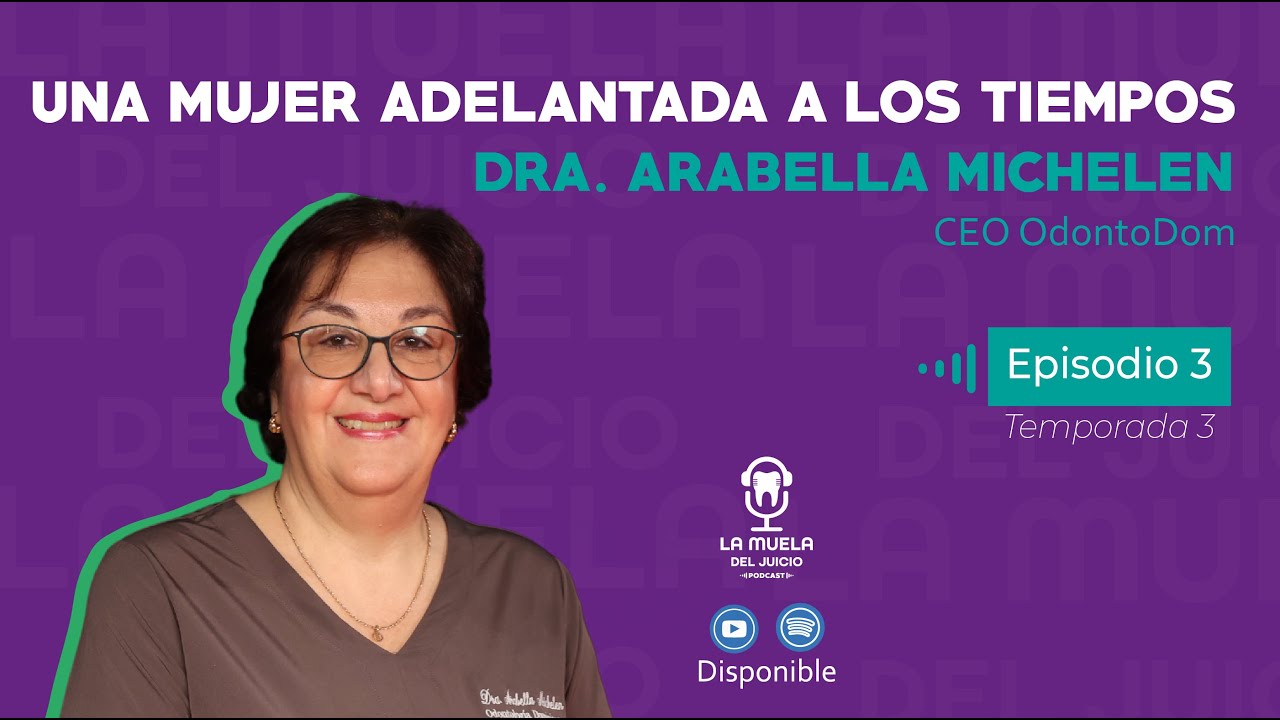 Ep.3-T3 Una mujer adelantada a los tiempos. Dra. Arabella Michelen CEO OdontoDom