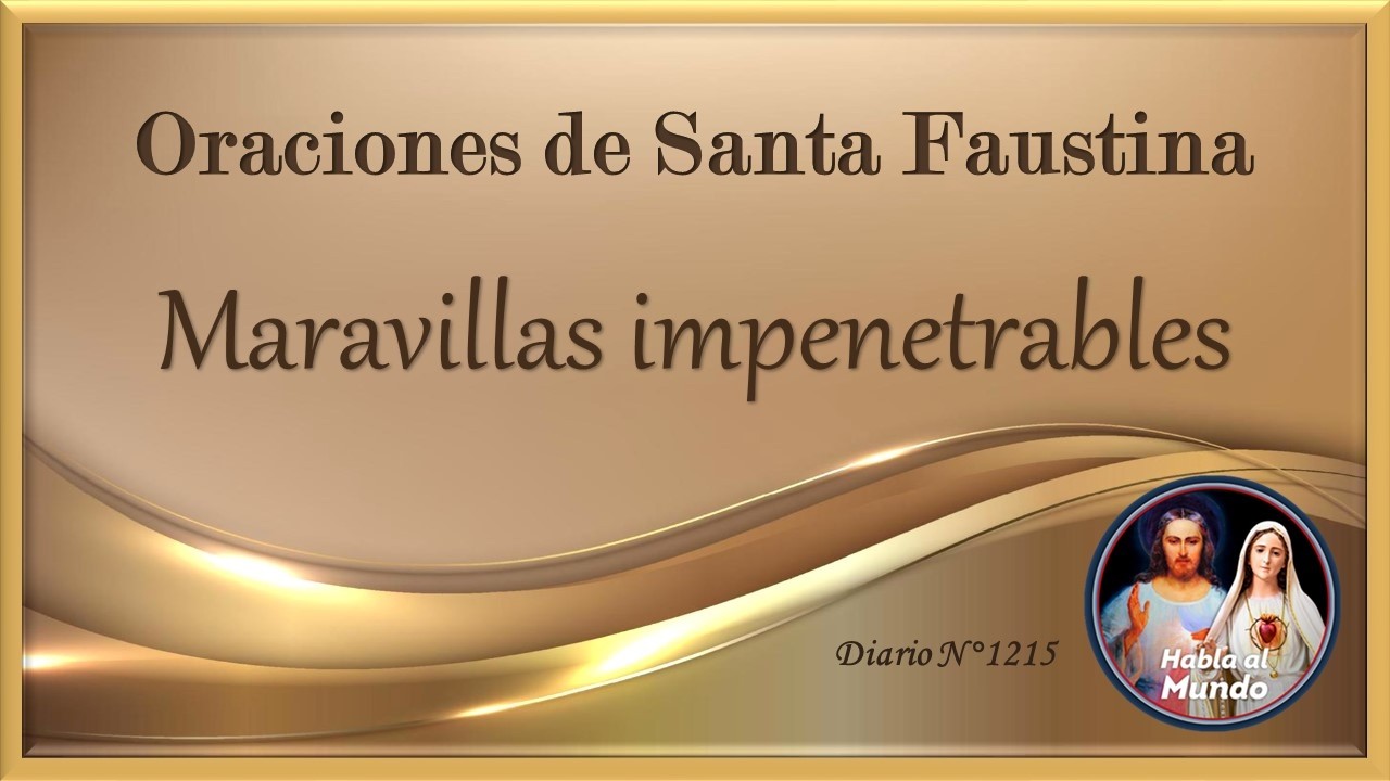 Oraciones de Santa Faustina - Maravillas impenetrables - Diario N°1215
