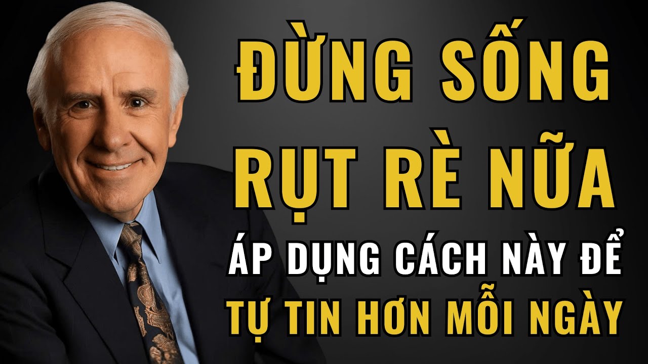 Bạn Thiếu Tự Tin? &Aacute;p Dụng Ngay C&aacute;ch N&agrave;y (Rất Dễ, Ai Cũng L&agrave;m Được) | Động Lực Từ Jim Rohn
