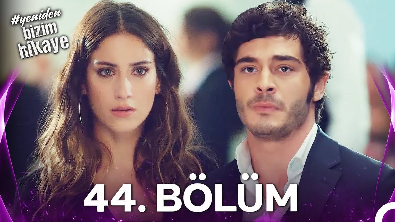 #YENİDEN Bizim Hikaye 44. Bölüm