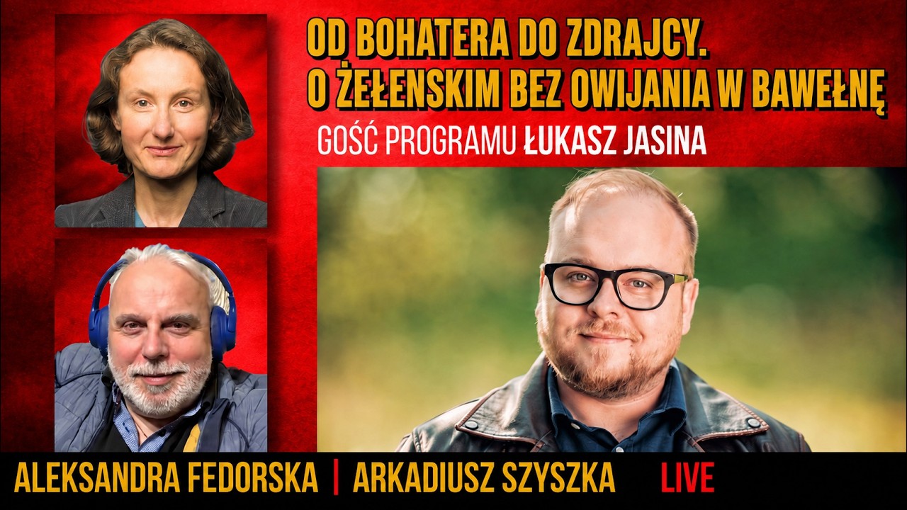 Fedorska & Szyszek Live: Od bohatera do zdrajcy. Łukasz Jasina o Zełenskim bez owijania w bawełnę