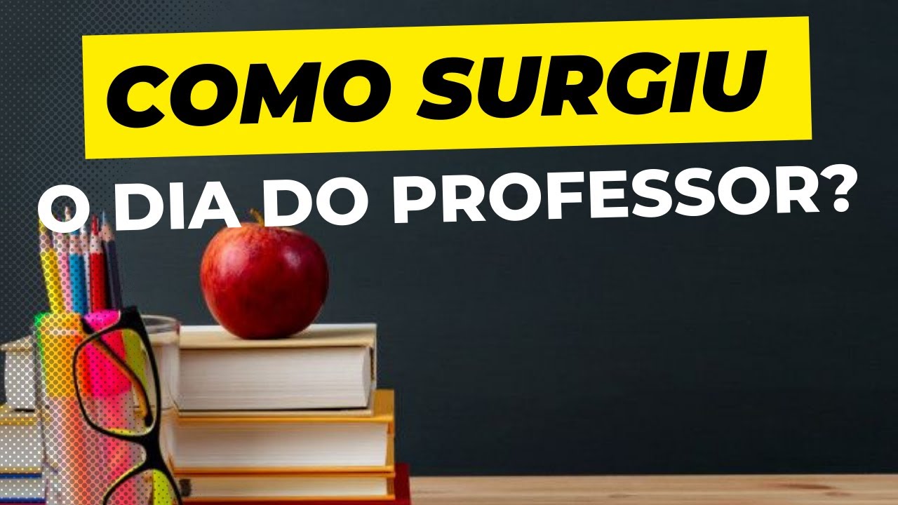 COMO SURGIU O DIA DO PROFESSOR NOSSA NOSSA HOMENAGEM AOS GRANDES MESTRES