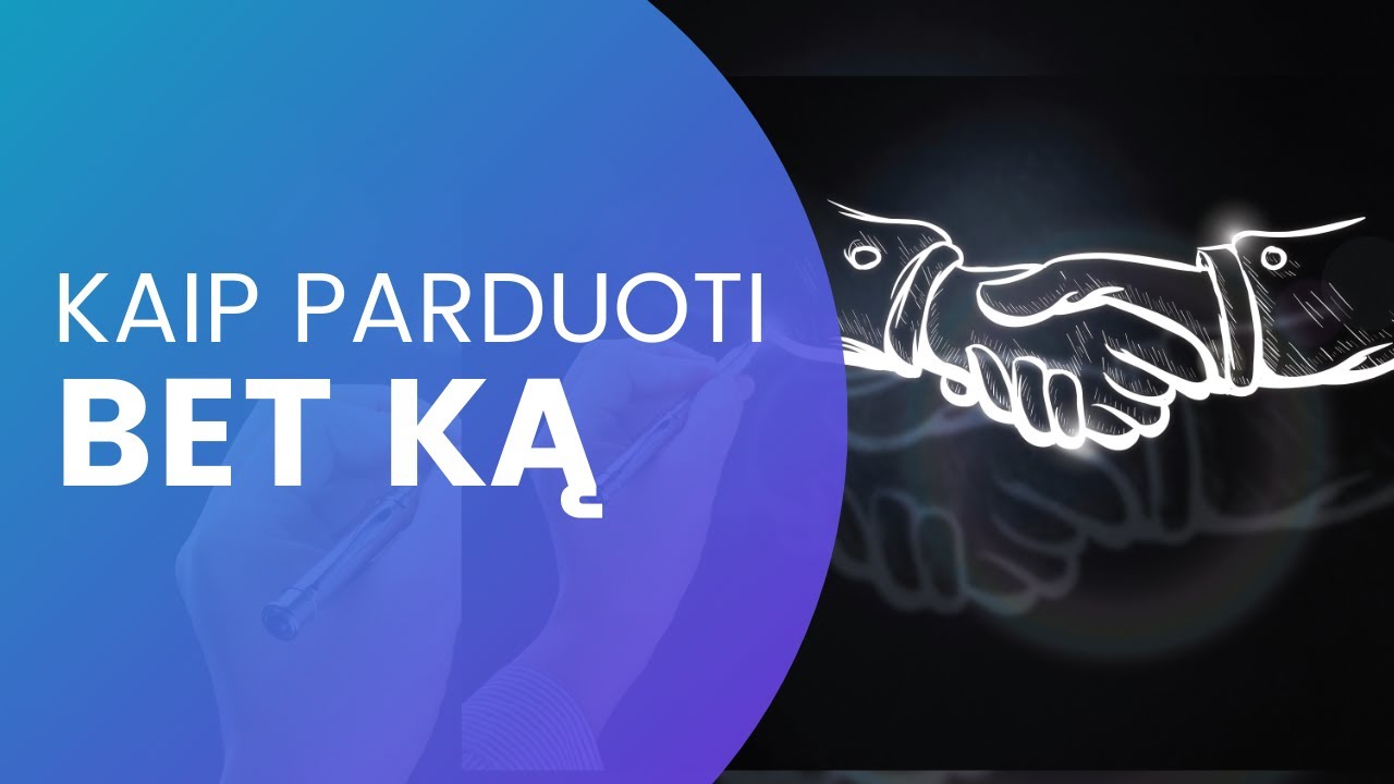 Kaip parduoti bet ką - Pagrindiniai elementai pardavimo procese