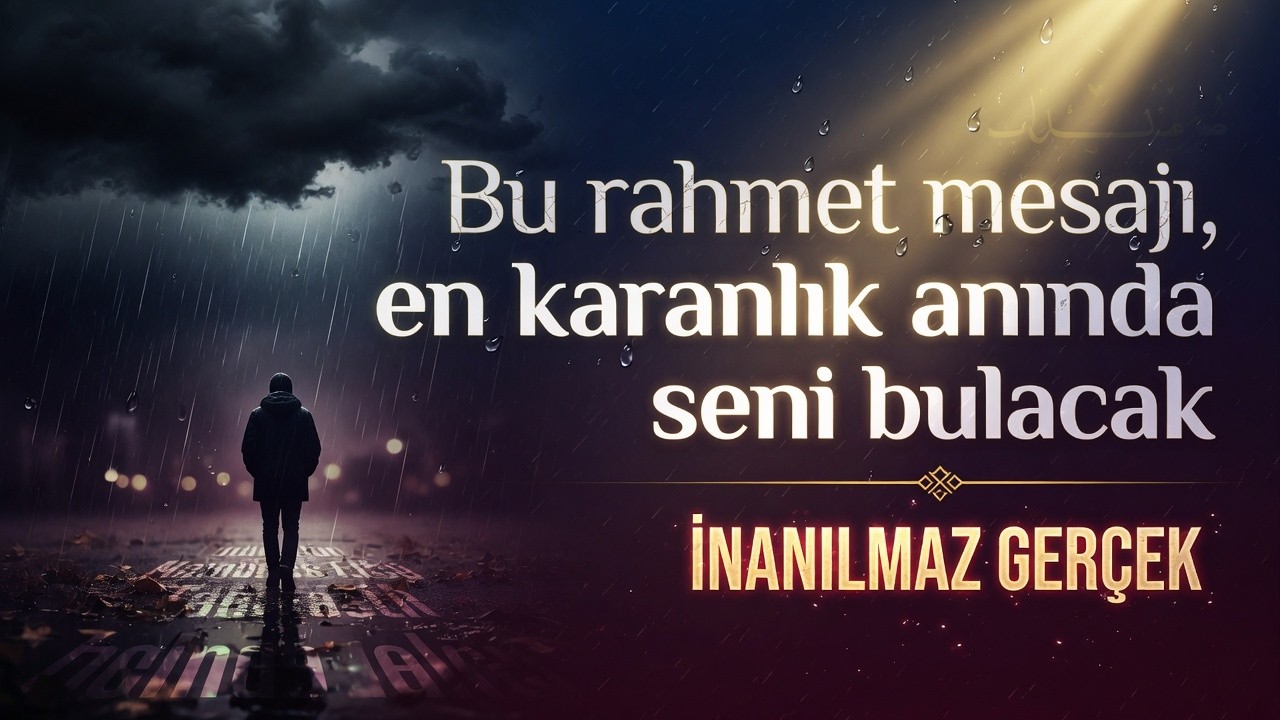 Bu rahmet mesajı, en karanlık anında seni bulacak| İnanılmaz Gerçek