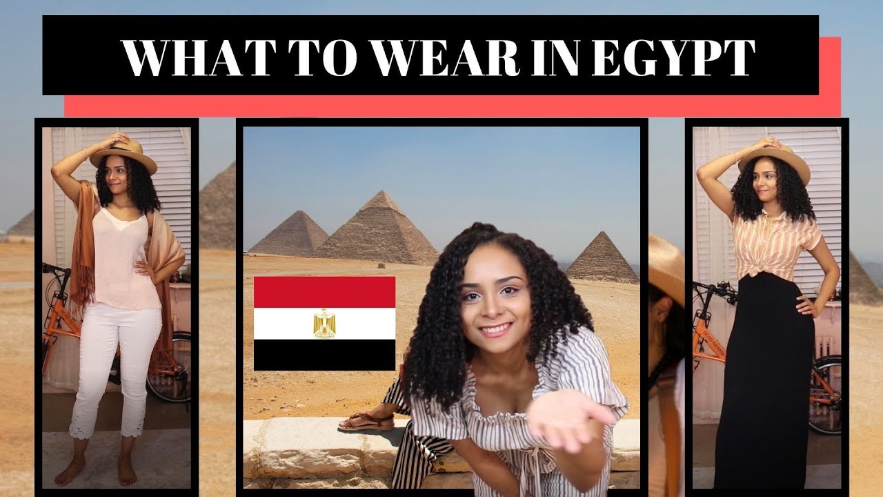 How To Dress When Visiting Egypt – Women Fashion Travel Tips