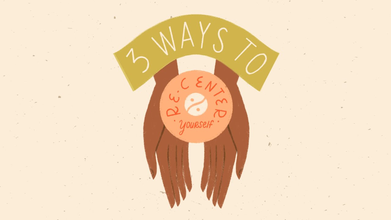 3 Ways to Re-Center Yourself