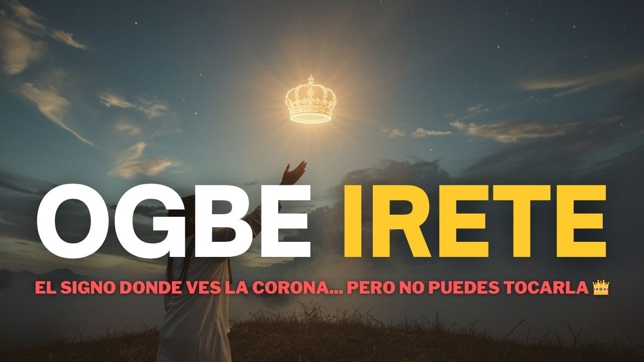 🔥 OGBE IRETE | OGBE ATE  💫 | El Signo Donde Ves la Corona... Pero No Puedes Tocarla 👑⚡