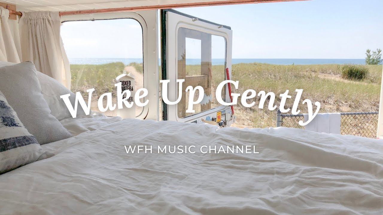 Wake Up Gently - Morning Playlist To Get You Out of Bed