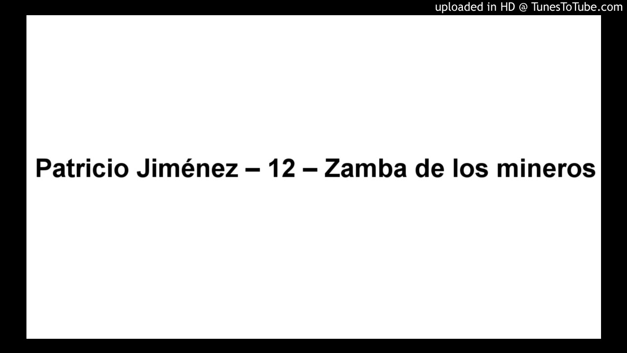 Patricio Jiménez – 12 – Zamba de los mineros