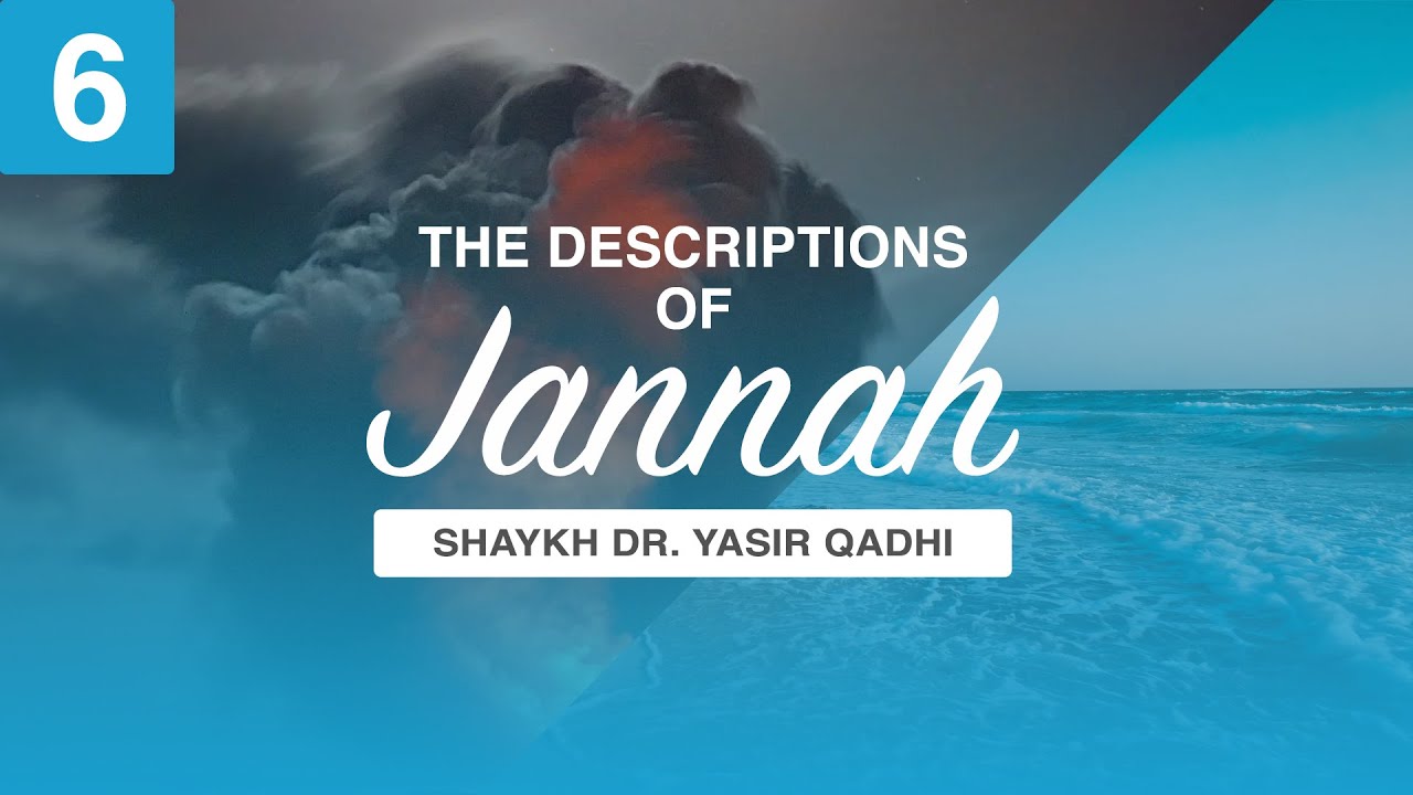 The Descriptions of Jannah - Episode 6: The Levels of Jannah | Shaykh Dr. Yasir Qadhi
