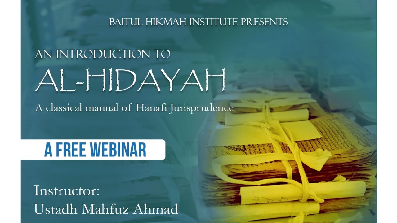 An Introduction to Al-Hidayah | A classical manual of Hanafi jurisprudence | by Ustadh Mahfuz Ahmad