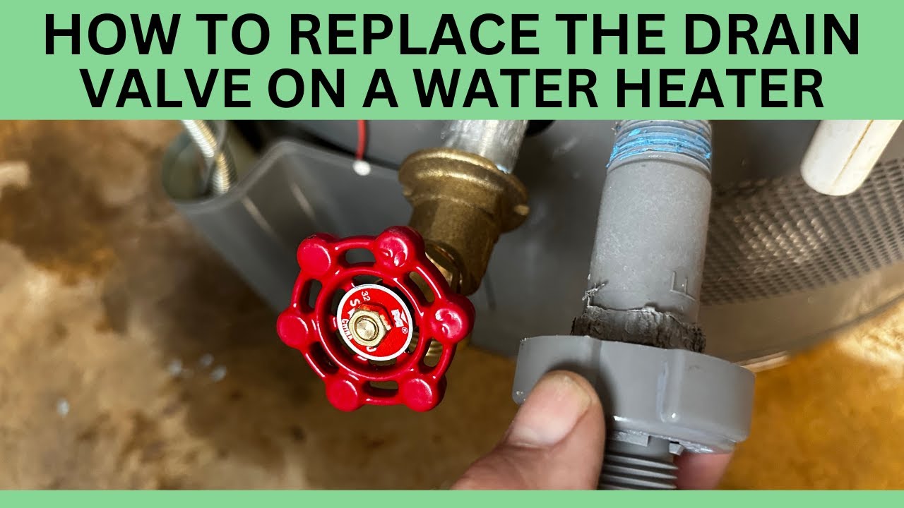 HOW TO REPLACE THE DRAIN VALVE ON A WATER HATER