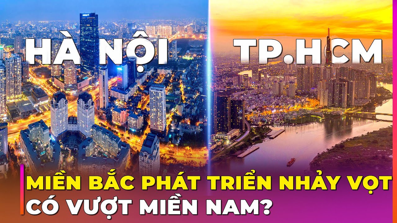 SỰ BỨT PHÁ CỦA MIỀN BẮC: LIỆU CÓ VƯỢT MIỀN NAM? | Ghiền Địa Lý