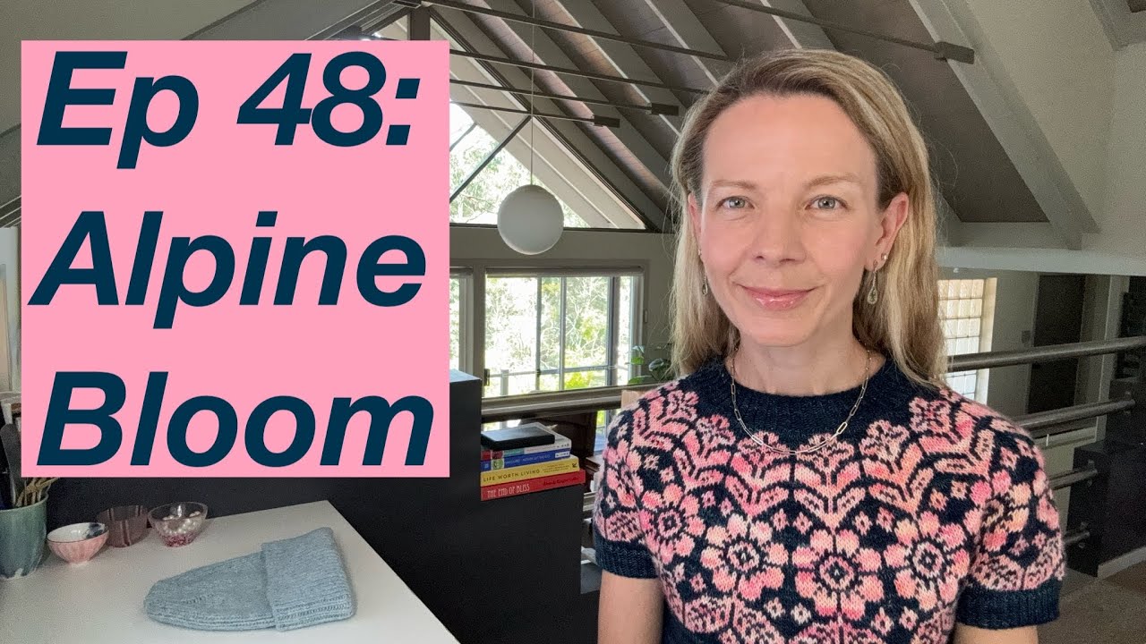 Ep 48: Alpine Bloom by Caitlin Hunter, Manhattan Hat, progress on Anker Tee -Mostly Knitting Podcast