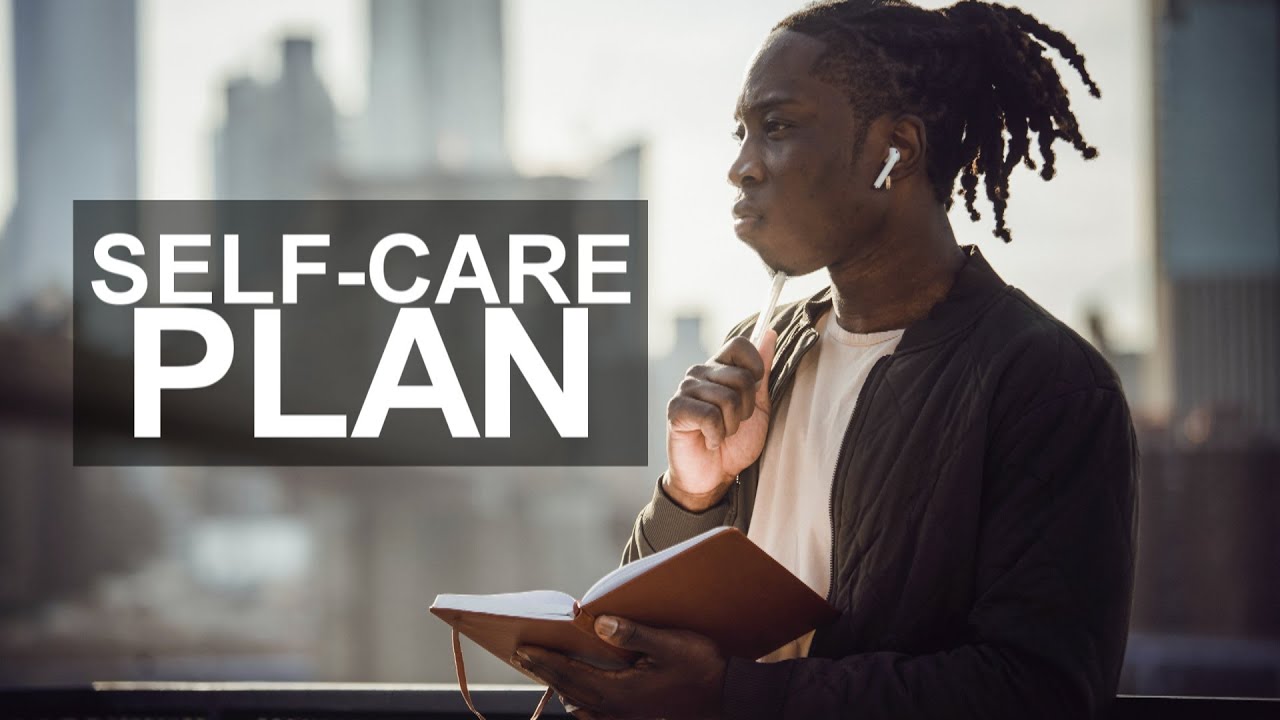 How to make a Self-Care Plan - IT WILL HELP YOU