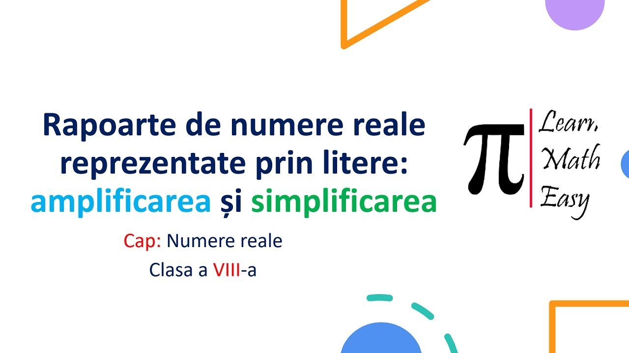 Clasa VIII Amplificarea si simplificarea rapoartelor de numere reale reprezentate prin litere