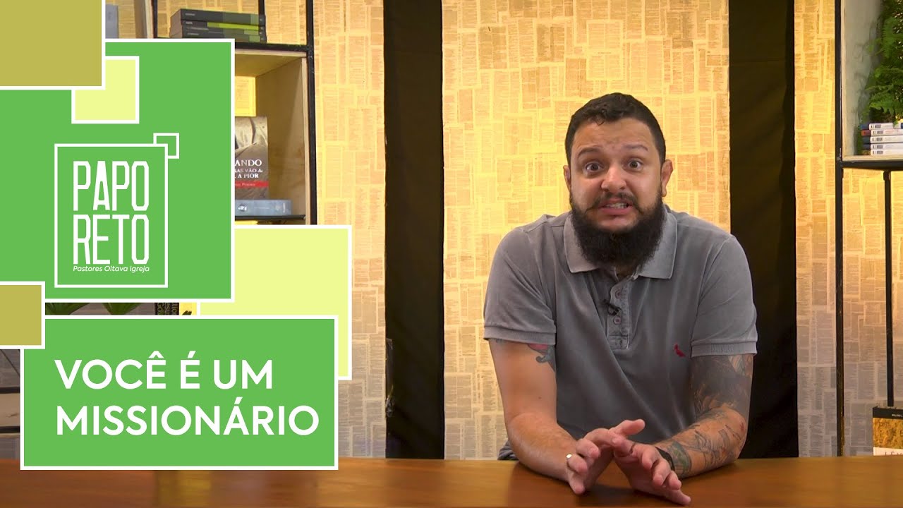 Você é um missionário | Papo Reto