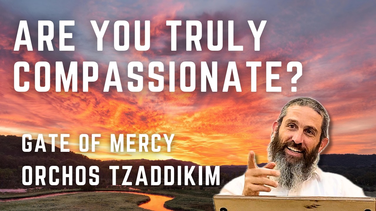 Are You Truly Compassionate? The Gate of Mercy Explained | Orchos Tzadikkim