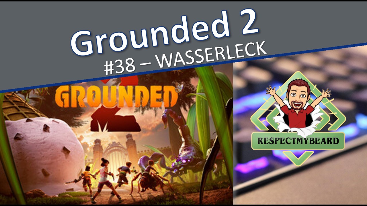 Grounded 2 #38 - Wasserleck