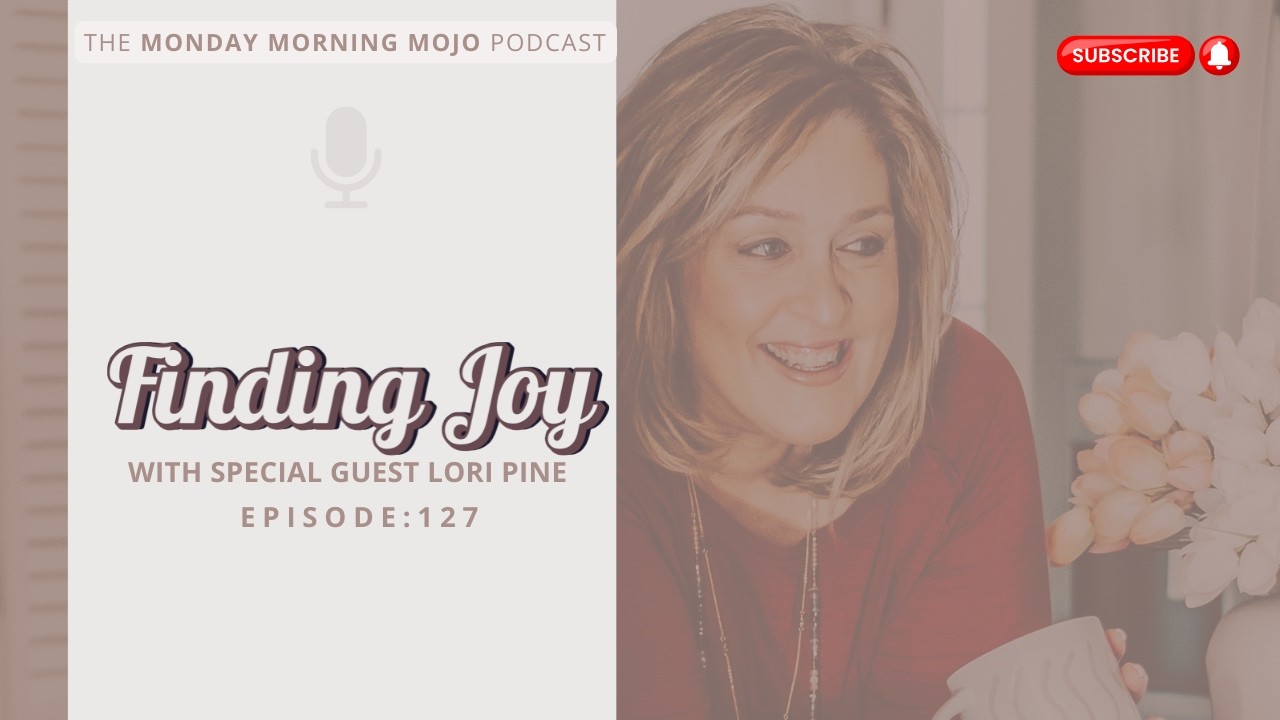 Episode 127: Finding Joy with Special Guest Lori Pine