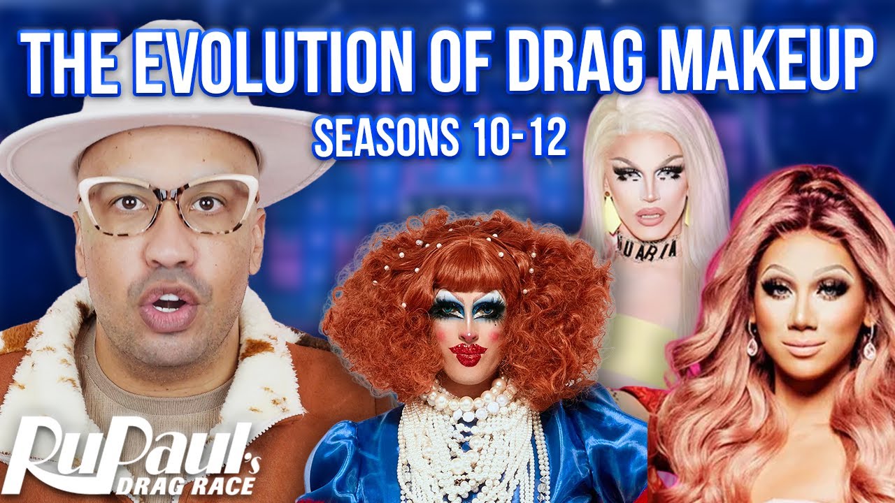 Эволюция дрэг-макияжа в Rupauls Drag Race, сезоны 10–12