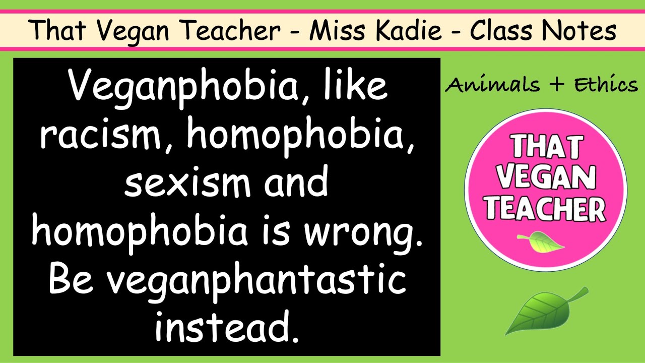Veganphobia, like racism, sexism and homophobia is cruel and wrong. Be veganphantastic instead.