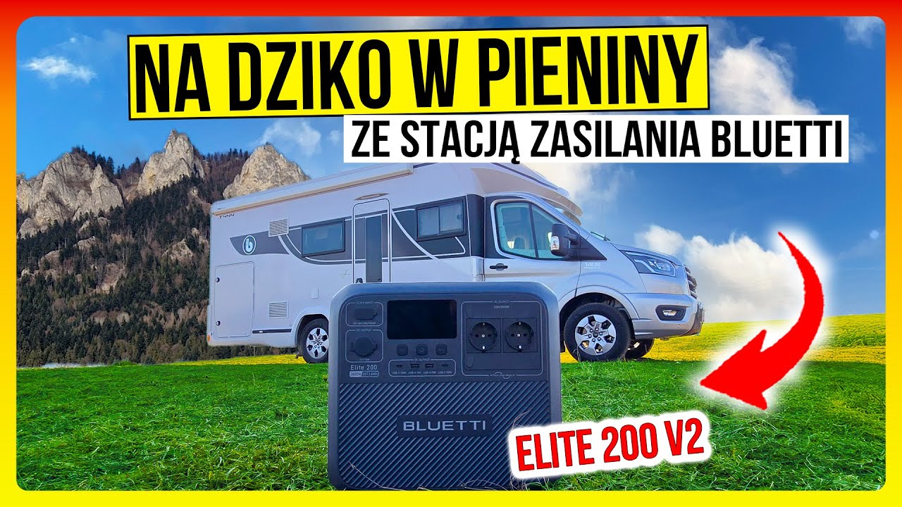 Na Dziko w PIENINY z NOWĄ Stacją Zasilania BLUETTI Elite 200 V2