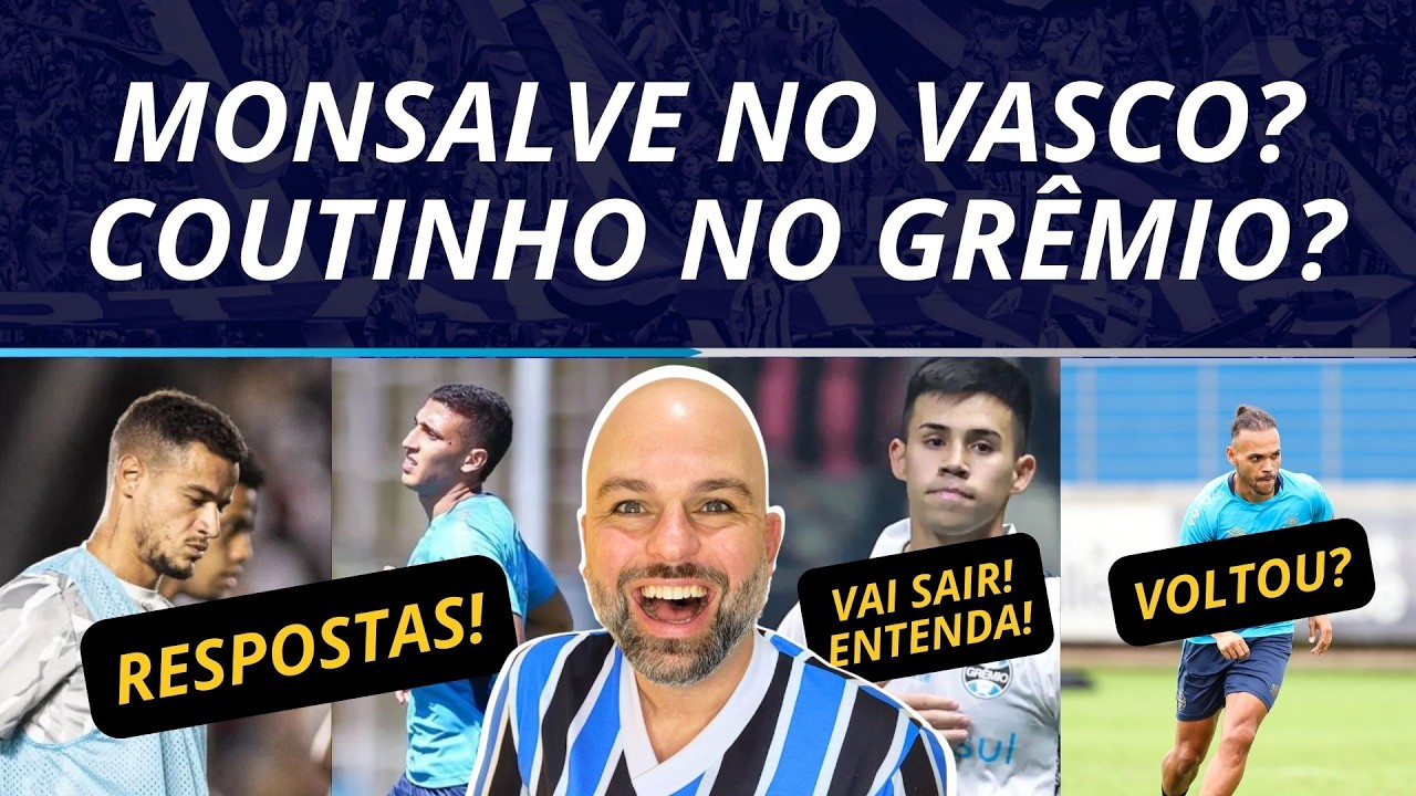 COUTINHO NO GRÊMIO? MONSALVE NO VASCO? | ARAVENA SAINDO | BRAITHWAITE VOLTOU? 