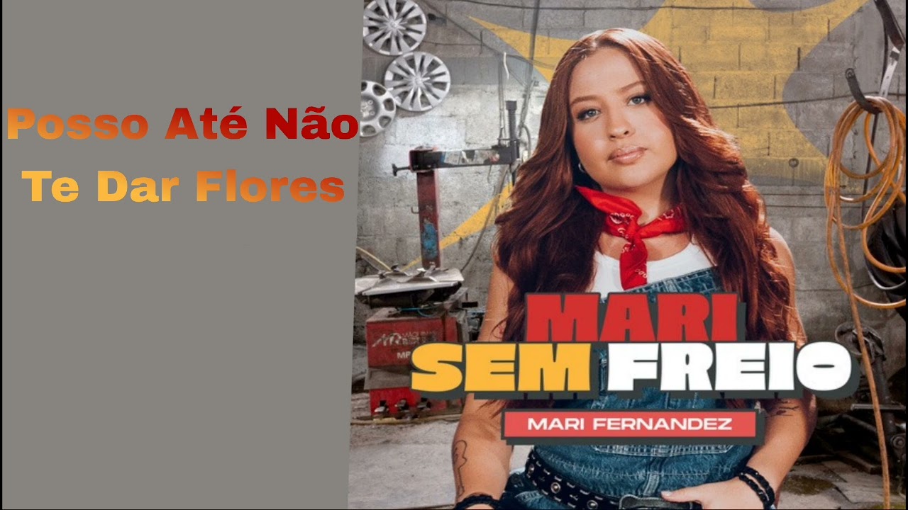 Mari Fernandez - Posso Até Não Te Dar Flores - Mari Sem Freio