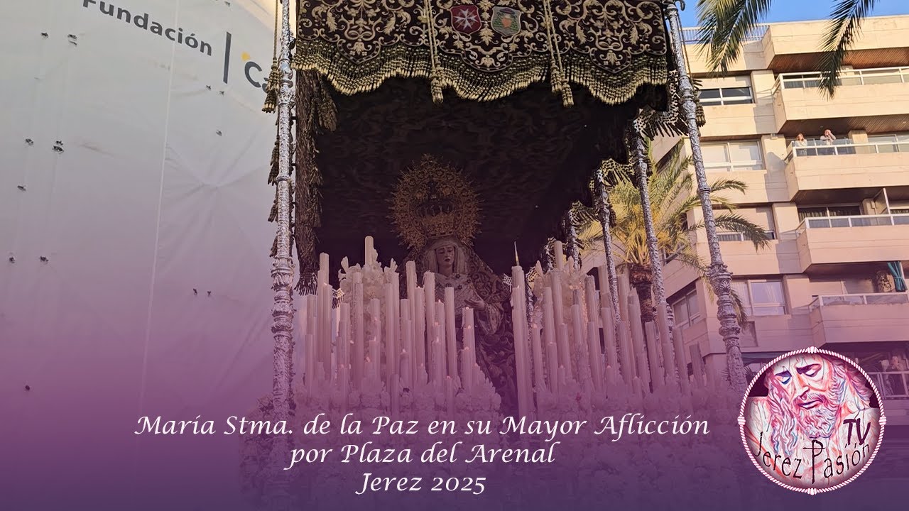 María Stma. de la Paz en su Mayor Aflicción por Plaza del Arenal | Jerez Pasión TV