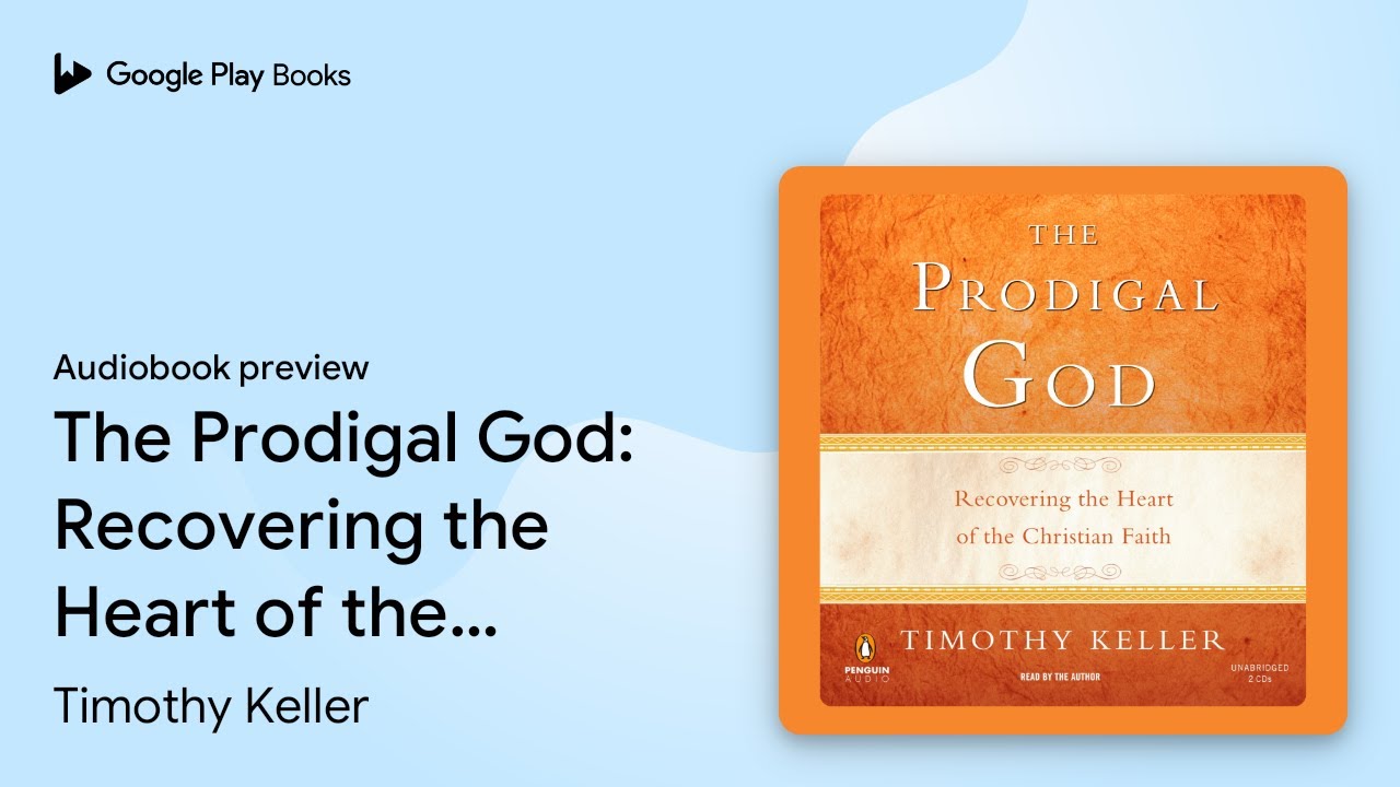 The Prodigal God: Recovering the Heart of the&hellip; by Timothy Keller &middot; Audiobook preview