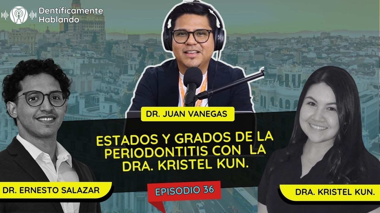 Estados y Grados de la Periodontitis con la Dra. Kristel Kun | EP # 36