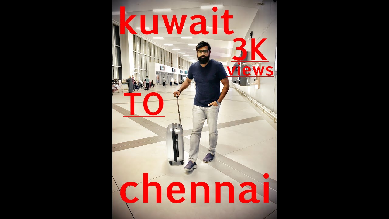 Kuwait to chennai travel